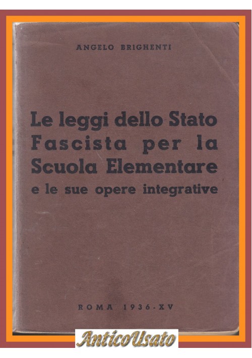 LE LEGGI DELLO STATO FASCISTA PER LA SCUOLA ELEMENTARE di Angelo Brighenti Libro